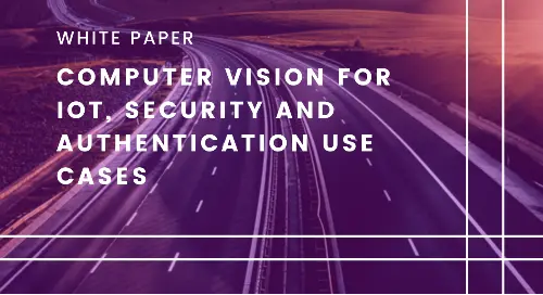 Computer Vision for IoT, Security and Authentication Use Cases