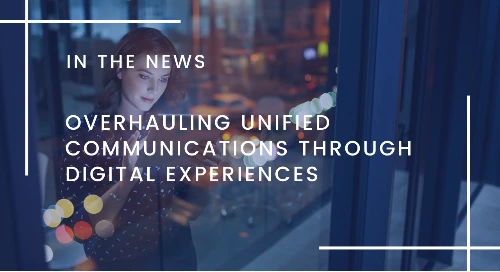 Overhauling Unified Communications Through Digital Experiences