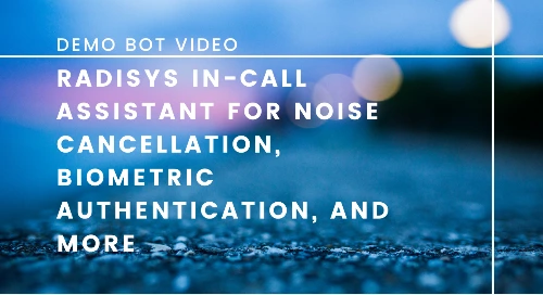 Demo: Radisys In-Call Assistant for Noise Cancellation, Biometric Authentication, and More