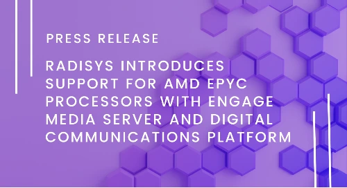 Radisys Introduces Support for AMD EPYC Processors with Engage Media Server and Digital Communications Platform